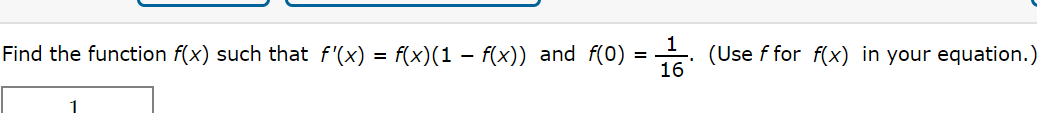 Find the function f(x) such that f'(x) = f(x)(1 – f(x)) and f(0)
(Use f for f(x) in your equation.
16
