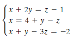 x + 2y = z – 1
x = 4 + y – z
x + y – 3z = -2
I- 2
%3D
