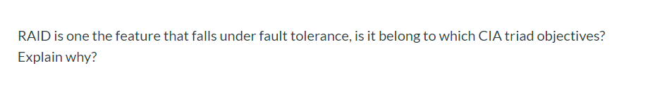 RAID is one the feature that falls under fault tolerance, is it belong to which CIA triad objectives?
Explain why?
