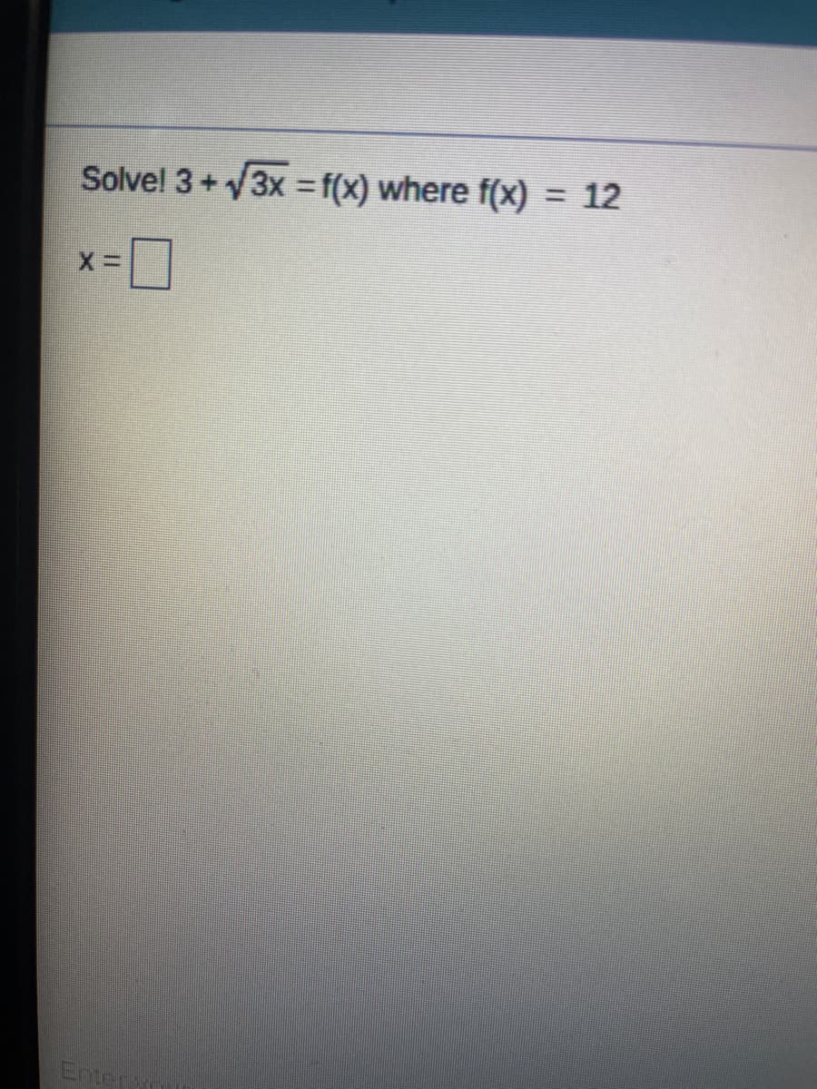 Solvel 3+3x = f(x) where f(x)
12
%3D
%3D
Entery
