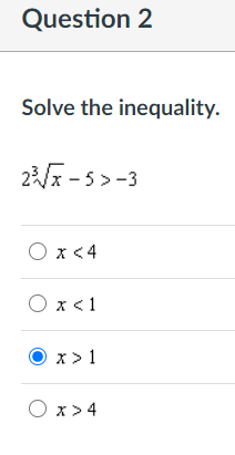 Question 2
Solve the inequality.
2 - 5>-3
O x <4
O x<1
x > 1
O x > 4
