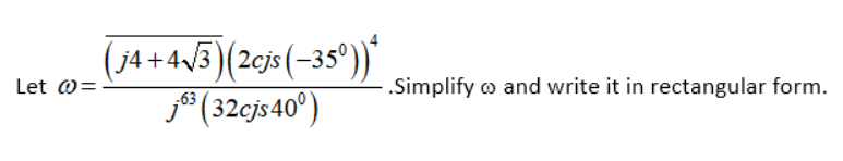 (j4 + 43)(2cjs (-35°))*
® (32cjs 40°)
Let @=
.Simplify o and write it in rectangular form.
,63
