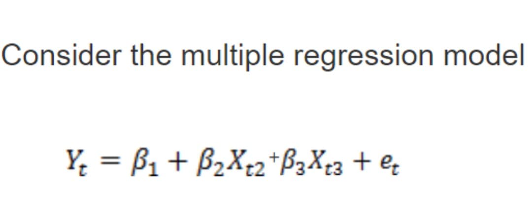 Consider the multiple regression model
Y; = B1 + B2X+2*B3X23 + e;
