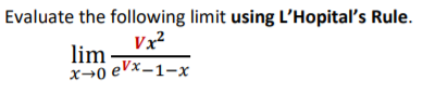 Evaluate the following limit using L'Hopital's Rule.
Vx?
lim
x→0 eVx-1-x
