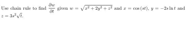 Use chain rule to find
at
given w =
x² + 2y2 + 22 and r = cos (st), y = -2s Int and
2 = 3sVi.
