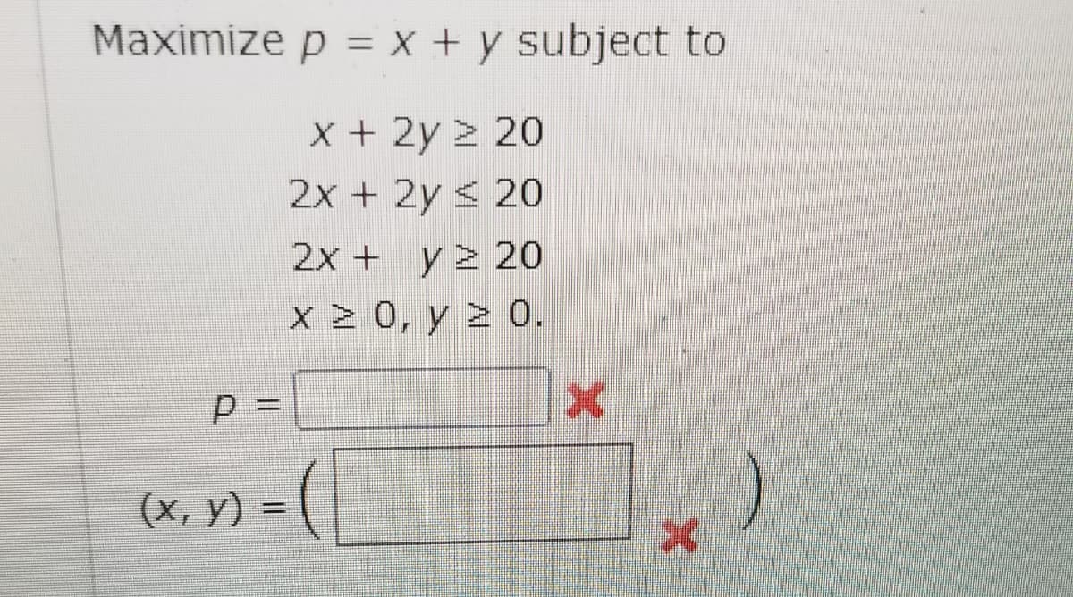 Maximize p = x + y subject to
X + 2y 2 20
2x + 2y s 20
2x + y> 20
X 0, y 2 0.
(х, у) 3D
