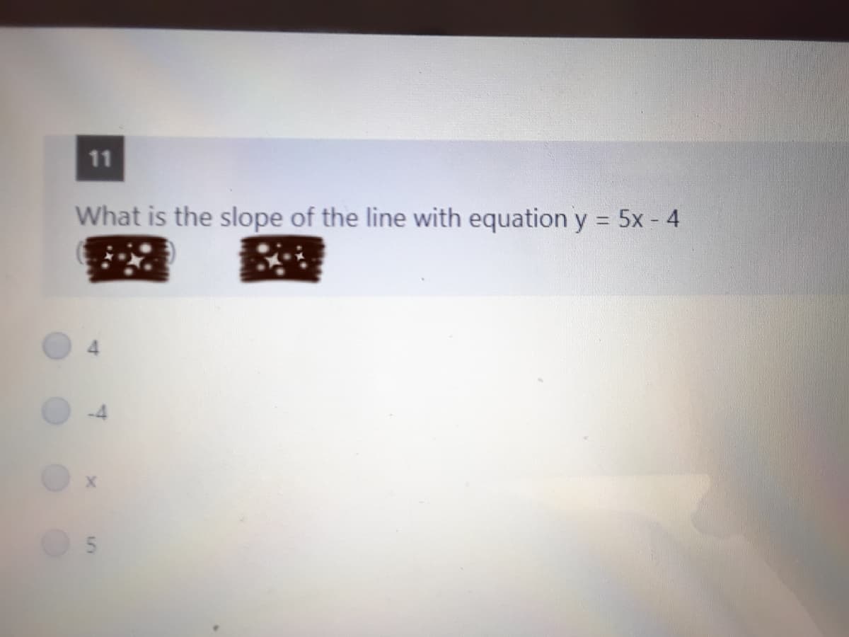 11
What is the slope of the line with equation y = 5x - 4
%3D
