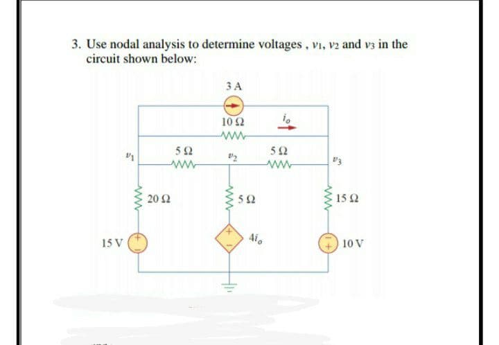 3. Use nodal analysis to determine voltages, vi, v2 and v3 in the
circuit shown below:
ЗА
10 2
52
52
2
20 Ω
52
15 2
Ai.
10 V
15 V
