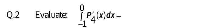 Q.2
Evaluate: Pa(x)dx=
-

