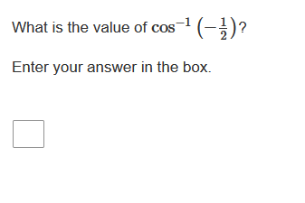 What is the value of cos
- (-1/2) ?
Enter your answer in the box.