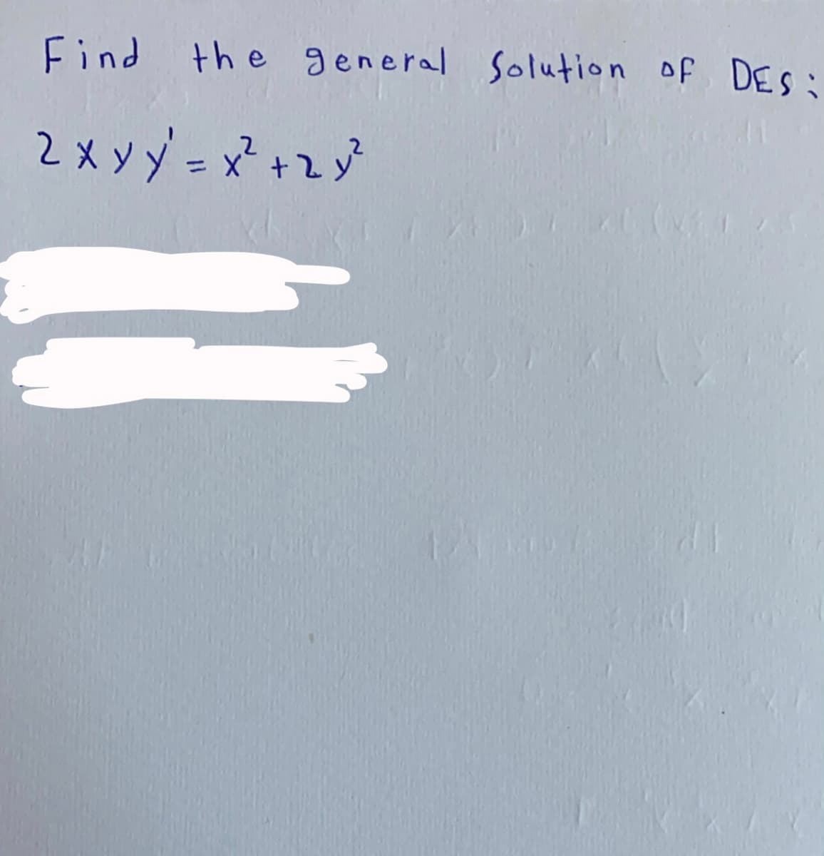 Find the general Solution of DES :
2x yy' = x² +2y
