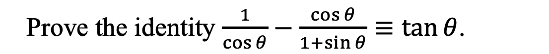 1
cos O
Prove the identity
cos O
= tan 0.
1+sin 0
