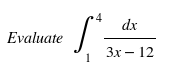 4
dx
Evaluate
Зх — 12
