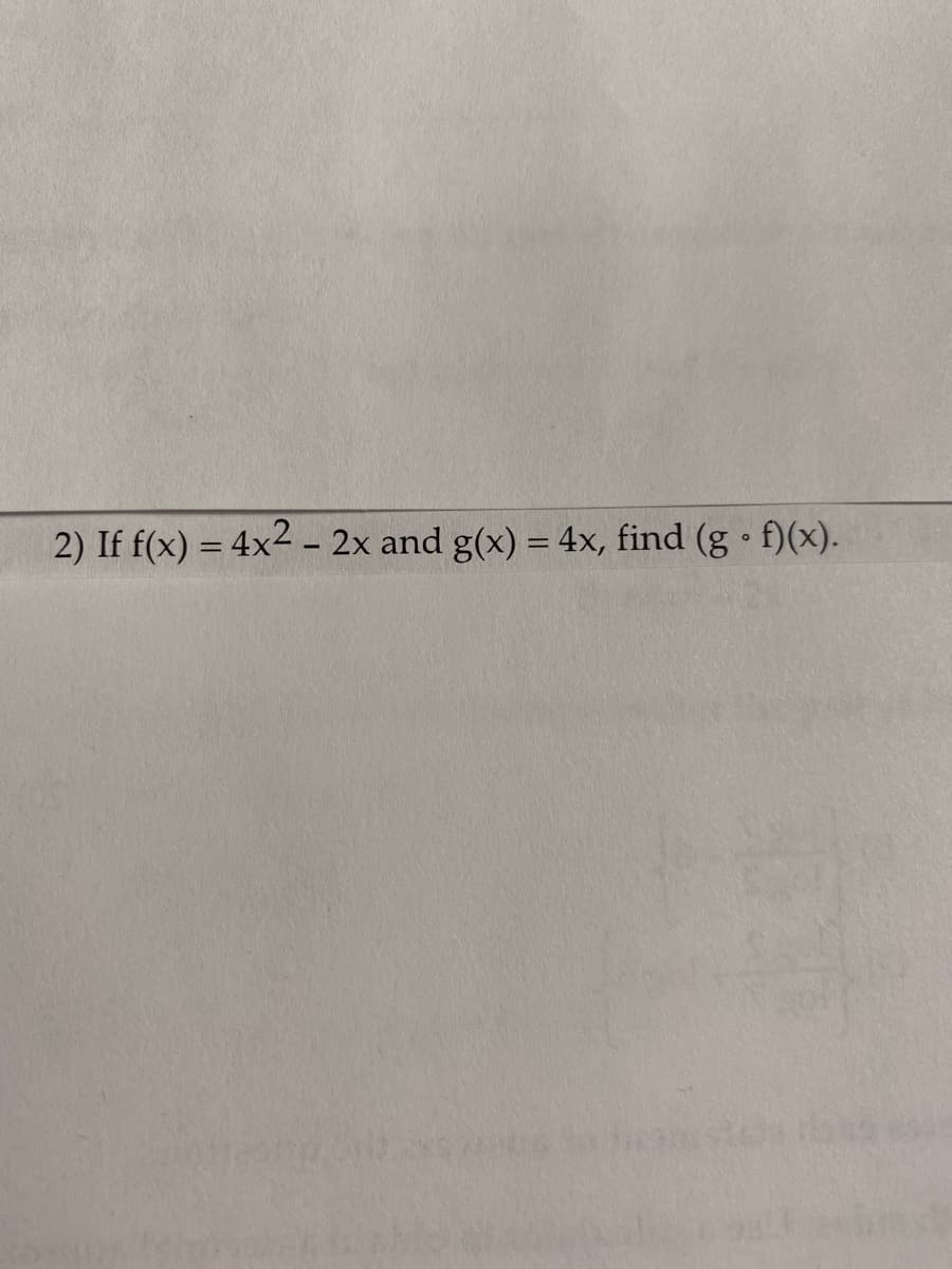 2) If f(x) = 4x2 - 2x and g(x) = 4x, find (g · f)(x).

