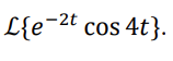 L{e-2t cos 4t}.
