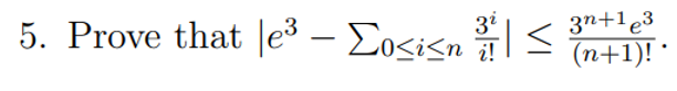 3n+1e3
(n+1)!
5. Prove that |e³ – Eosisn l <
32
