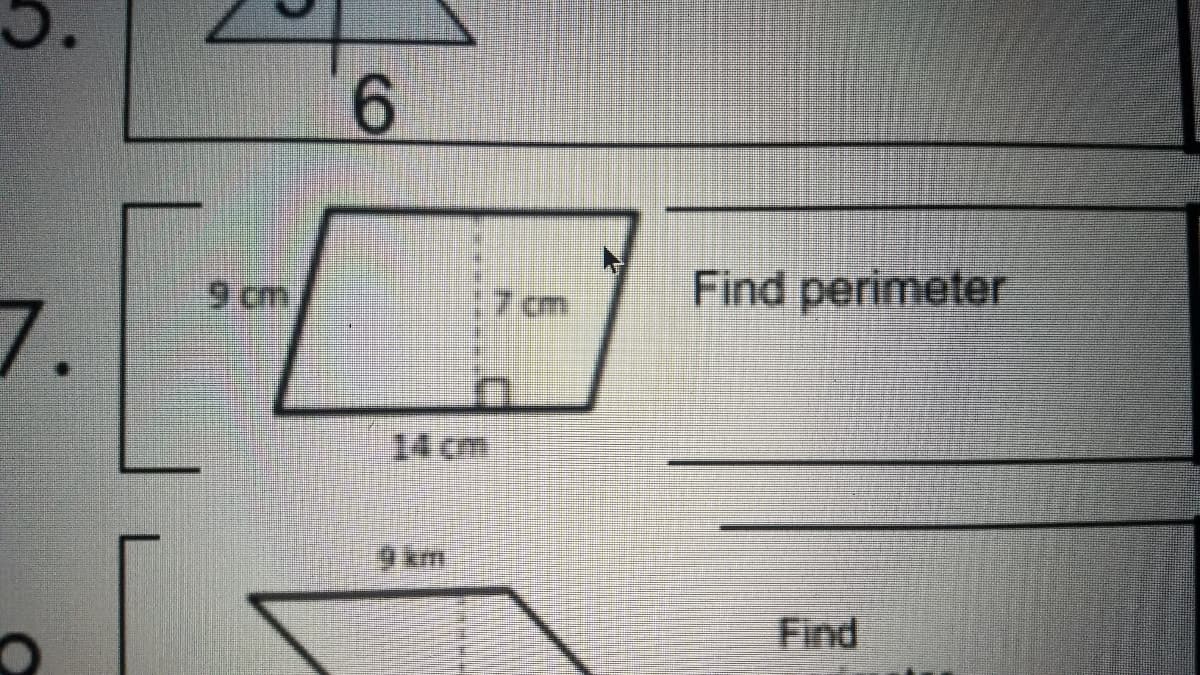5.
6.
9 cm
7 cm
Find perimeter
7.
14 cm
9 km
Find
