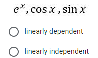 e*, cos x, sin x
linearly dependent
O linearly independent
о
