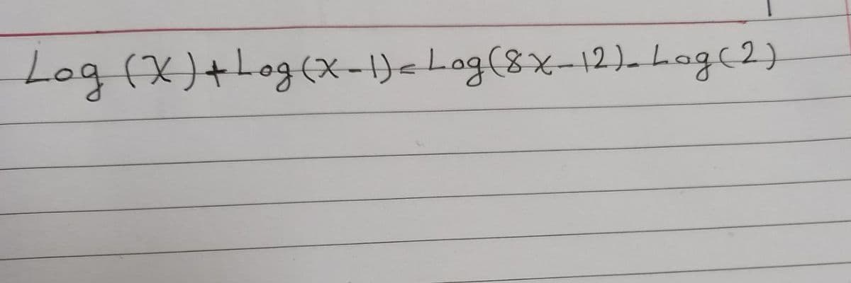 Log (X)+Log(x-!)<Lag(8X-12)- Log(2)

