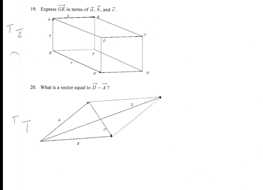 19. Express GE in terms of ā, b, and č.
A
D
H
G
20. What is a vector equal to D – A ?
