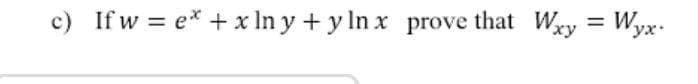 c) If w = = Wyx.
e* +x In y + y ln x prove that Wry
%3D
%3D
