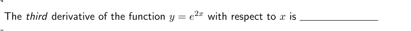The third derivative of the function y =
e2a with respect to x is
