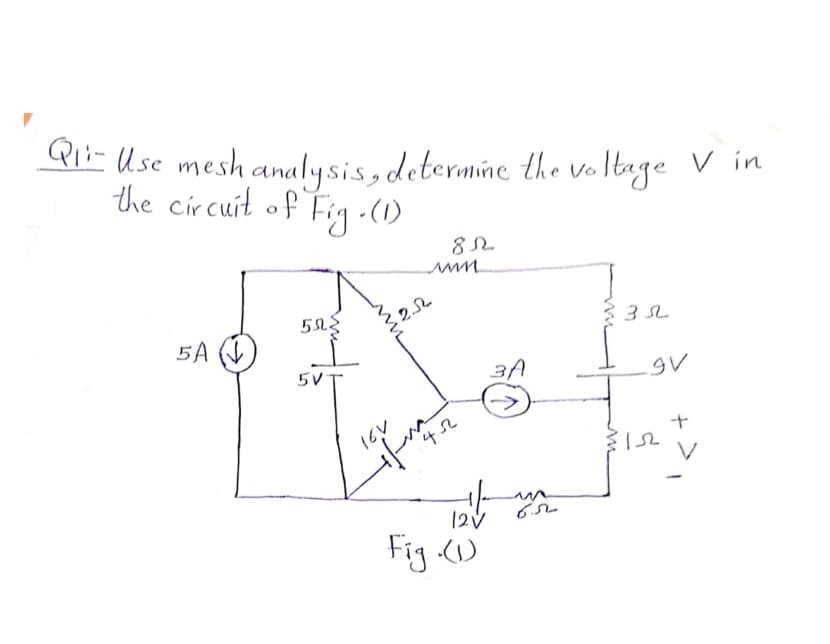 Pli-Use mesh analysis, determine the Vo Itage V in
the circuit of Fig - (1)
БА (
5V
3A
gV
16V
42
12V
Fig ()
