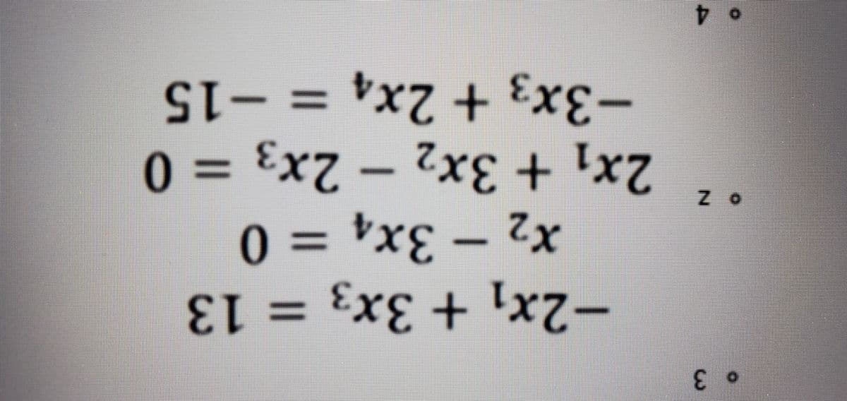 3
2
• 4
-2x₁ + 3x3 = 13
Xz - 3x4 = 0
Х2
=
2x1 + 3x2 - 2x3 = 0
−3x3 + 2x4 = -15
1