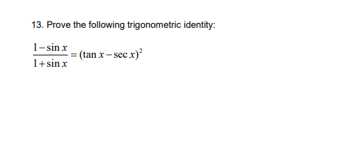 13. Prove the following trigonometric identity:
1-sin x
(tan x – sec x)?
1+sinx

