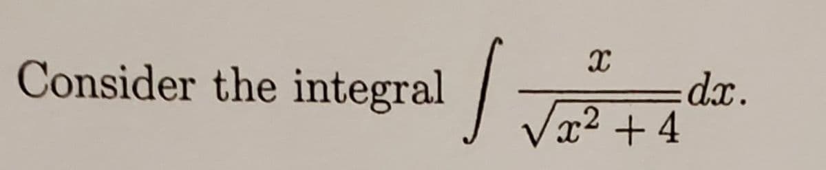 Consider the integral
X
√x² +4
dx.