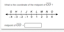 What is the coordinate of the midpoint of GO ?
GHIJ KL
KLMNO
-4 -3 -2 -1 01
2 3
midpoint of GO =
