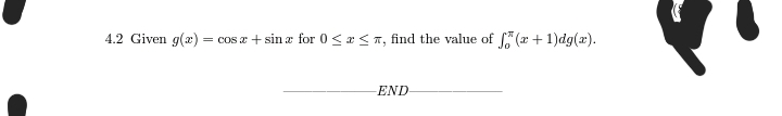 4.2 Given g(x) = cos z + sin æ for 0≤x≤, find the value of f(x + 1)dg(x).
-END-