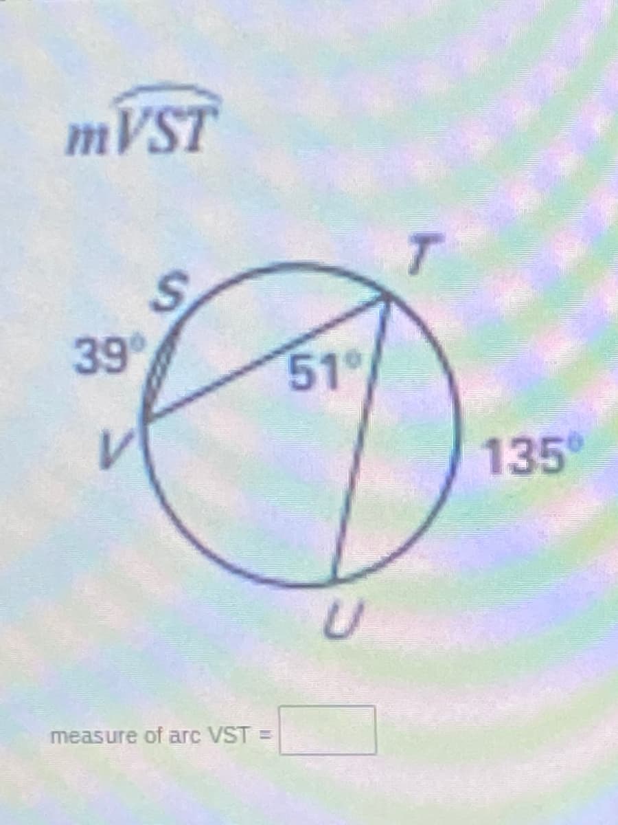 1VST
39
51°
135
measure of arc VST =
S.

