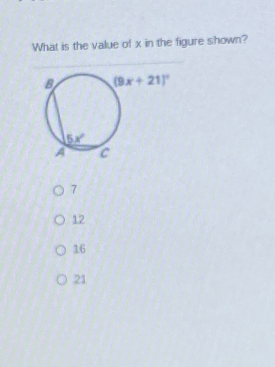 What is the value of x in the figure shown?
B
(9x+ 21)
5x
0 7
O 12
O 16
O21
