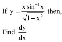 x sin'x
X
If y
then
V1 - x²
2
X
dy
Find
dx
