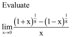 Evaluate
1
1+x)s - (1-х)
x)8
lim
X
- |00
