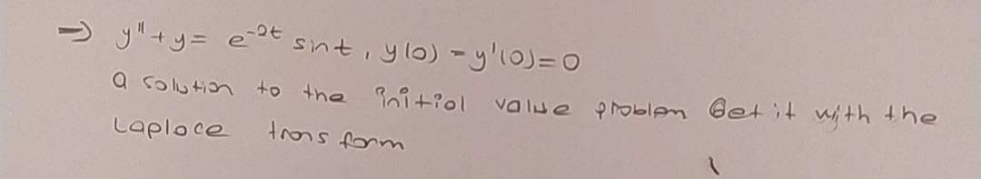 -) yll +y= e0t sinti ylo) -y'I0)= 0
a solution +o the Pnit?ol value problem Get it with the
Laploce
trons form
