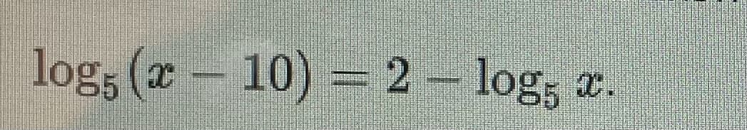 log, (x – 10) = 2- log, a.
T.
