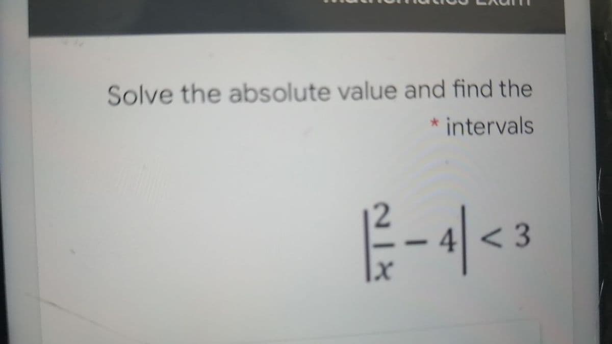 Solve the absolute value and find the
intervals
– 4| < 3
