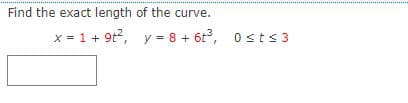 Find the exact length of the curve.
x = 1 + 9t, y = 8 + 6t, 0 sts 3
