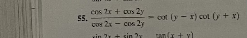 cos 2r + cos 2y
55.
cos 2r - cos 2y
= cot (y - x) cot (y + x)
sin 2r + sin 2v
tan (x + y)
