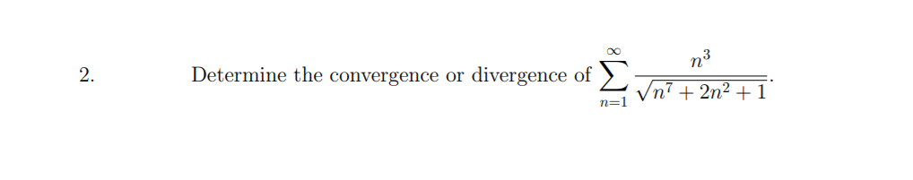 n3
2.
Determine the convergence or
divergence of
Vn? + 2n² + 1
n=1
