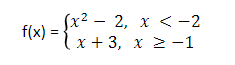 (x2 —
- 2, х <-2
f(x) :
%3D
х + 3, х 2-1
