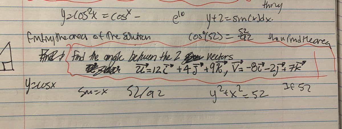 thny
elo
Y+2=5m(x)dx.
EMtmithe area of the sontren
tosi523=2
(o5°(52)
theu fmd Mearea
扬
al find Mhe amge
behuen the 2er vectors
ha Z12ご+4+91
Yousx
2/92
