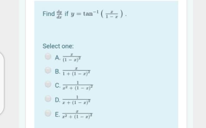 Find if y = tan- 5).
Select one:
A. 1-)
В.
1+ (1 – 2)*
C.d - 2
O D.
I+ (1 - 1)*
OE.+
(1-)
