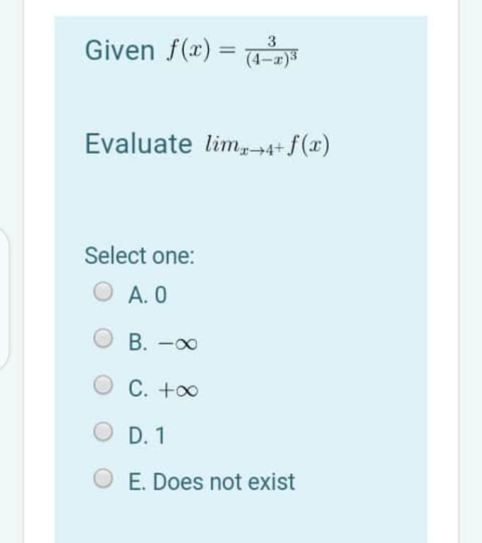 3
Given f(x) =
(4-a)3
Evaluate lim→4+f(x)
