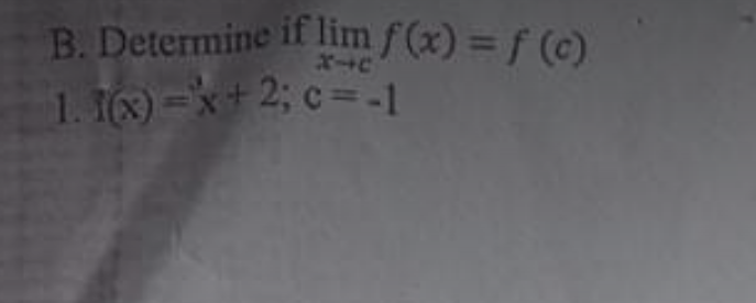B. Determine if lim f(x) = f (c)
1. 16)-*+2; c=.-1
%3D
