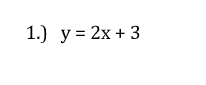 1.) y = 2x + 3
