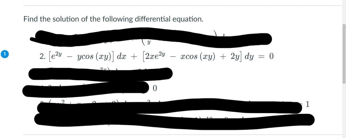Find the solution of the following differential equation.
2. [e2y
ycos (xy)] dx + [2xe2y – xcos (xy) + 2y] dy = 0
1
xcos (xy) + 2y dy = 0
-
1

