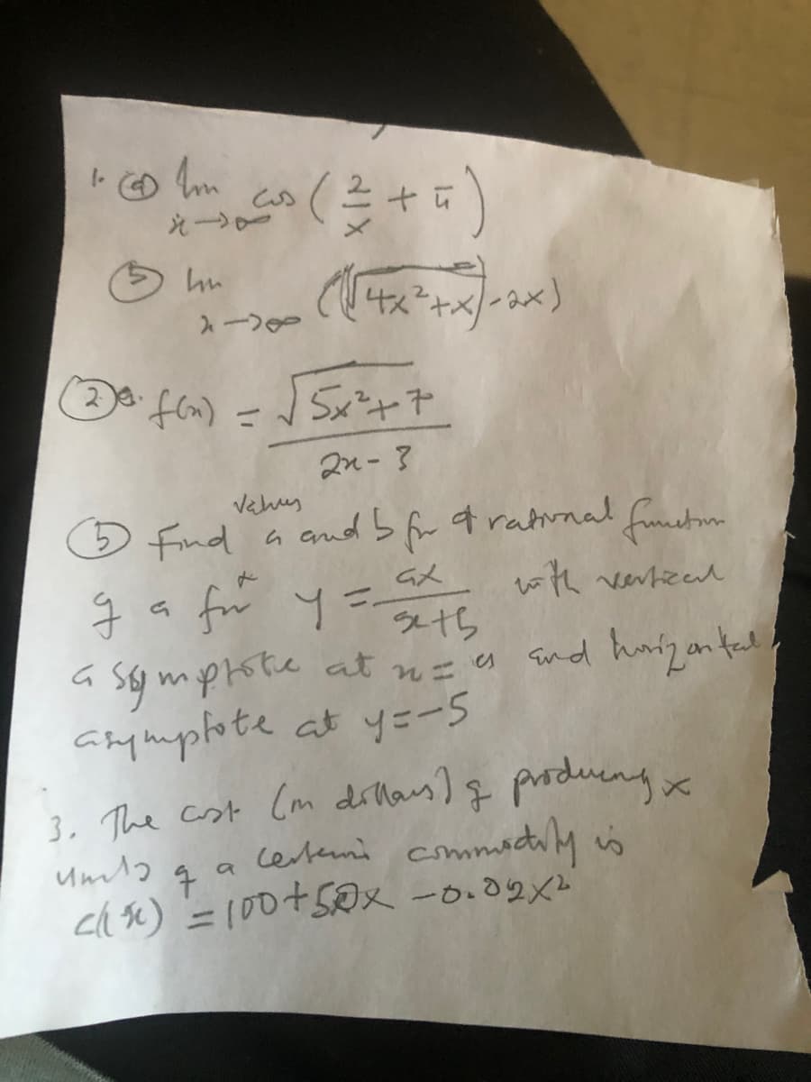 (4スナ×/-x)
-Sャ
2n- ?
vehus
5 find
a and 5 for 4 ratrnal fuutom
Gメ
h mf
Sy mprste at n= s Snd hunz antel
wth vertzed
スち
amyhphote at y=-5
3, The cost (m dillas) g produengx
certeni commiti y is
ch sc) =100+5Dx -0.02x"
a
%3D

